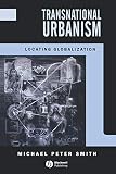 Smith, Michael Peter: Transnational Urbanism: Locating Globlazation