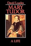 Loades, David: Mary Tudor: A Life Loades, David: Mary Tudor: A Life