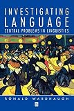 Wardhaugh, Ronald: Investigating Language: Central Problems in Linguistics