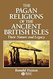 Hutton, Ronald: The Pagan Religions of the Ancient British Isles: Their Nature and Legacy Hutton, Ronald: The Pagan Religions of the Ancient British Isles: Their Nature and Legacy