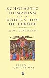 Southern, R.W.: Scholastic Humanism and the Unification of Europe: Foundations Southern, R.W.: Scholastic Humanism and the Unification of Europe: Foundations