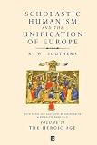 Southern, R.W.: Scholastic Humanism and the Unification of Europe: The Heroic Age
