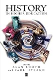 Booth, Alan: History in Higher Education: New Directions in Teaching and Learning Booth, Alan: History in Higher Education: New Directions in Teaching and Learning