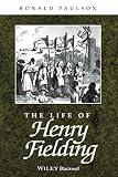 Paulson, Ronald: The Life of Henry Fielding: A Critical Biography
