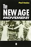 Heelas, Paul: The New Age Movement: The Celebration of the Self and the Sacralization of Modernity Heelas, Paul: The New Age Movement: The Celebration of the Self and the Sacralization of Modernity