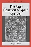 Collins, Roger: The Arab Conquest of Spain 710-797 Collins, Roger: The Arab Conquest of Spain 710-797