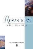 Wu, Duncan: Romanticism: A Critical Reader Wu, Duncan: Romanticism: A Critical Reader