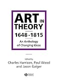 Harrison, Charles: Art in Theory 1648-1815: An Anthology of Changing Ideas Harrison, Charles: Art in Theory 1648-1815: An Anthology of Changing Ideas
