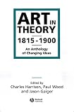 Harrison, Charles: Art in Theory 1815-1900: An Anthology of Changing Ideas Harrison, Charles: Art in Theory 1815-1900: An Anthology of Changing Ideas