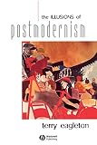 Eagleton, Terry: The Illusions of Postmodernism Eagleton, Terry: The Illusions of Postmodernism