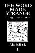The Word Made Strange: Theology, Language,…