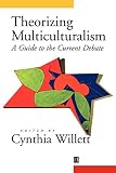 Willett, Cynthia: Theorizing Multiculturalism: A Guide to the Current Debate