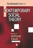 Elliott, Anthony: The Blackwell Reader in Contemporary Social Theory Elliott, Anthony: The Blackwell Reader in Contemporary Social Theory