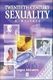 Twentieth-Century Sexuality: A History (0631208135) by McLaren, Angus McLaren, Angus: Twentieth-Century Sexuality: A History