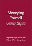 Cartwright, Roger: Managing Yourself: A Competence Approach to Supervisory Management Cartwright, Roger: Managing Yourself: A Competence Approach to Supervisory Management