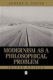 Pippin, Robert B.: Modernism As a Philosophical Problem: On the Dissatisfactions of European High Culture
