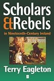 Eagleton, Terry: Scholars & Rebels in Nineteenth-Century Ireland Eagleton, Terry: Scholars & Rebels in Nineteenth-Century Ireland
