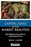Jacobs, Bruce I.: Capital Ideas and Market Realities : Option Replication, Investor Behavior, and Stock Market Crashes Jacobs, Bruce I.: Capital Ideas and Market Realities : Option Replication, Investor Behavior, and Stock Market Crashes