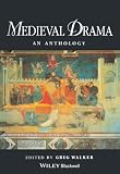 Walker, Greg: Medieval Drama: An Anthology Walker, Greg: Medieval Drama: An Anthology
