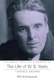 Brown, Terence: The Life of W. B. Yeats: A Critical Biography Brown, Terence: The Life of W. B. Yeats: A Critical Biography