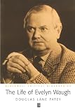 Patey, Douglas Lane: The Life of Evelyn Waugh: A Critical Biography