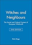 Briggs, Robin: Witches and Neighbours: The Social and Cultural Context of European Witchcraft Briggs, Robin: Witches and Neighbours: The Social and Cultural Context of European Witchcraft