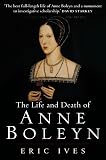 Ives, E.W.: The Life And Death of Anne Boleyn: 'The Most Happy'