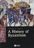 Gregory, Timothy E.: A History of Byzantium Gregory, Timothy E.: A History of Byzantium