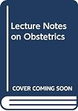 Chamberlain, Geoffrey: Lecture Notes on Obstetrics Chamberlain, Geoffrey: Lecture Notes on Obstetrics