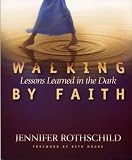 Rothschild, Jennifer: Walking by Faith: Lessons Learned in the Dark Rothschild, Jennifer: Walking by Faith: Lessons Learned in the Dark