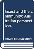 Hetherington, Penelope: Incest and the Community: Australian Perspectives Hetherington, Penelope: Incest and the Community: Australian Perspectives