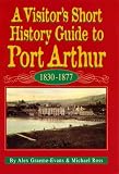 Ross, Michael: A Visitor's Short History Guide to Port Arthur, 1830-1877