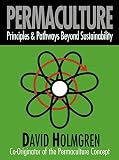 Holmgren, David: Permaculture : Principles and Pathways Beyond Sustainability Holmgren, David: Permaculture : Principles and Pathways Beyond Sustainability