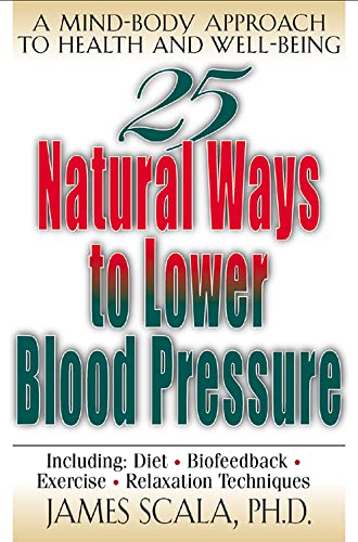 25 Nautural Ways To Lower Blood Pressure: A Mind-body Approach to Health and Well-being (25 Natural Ways Series)