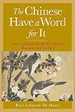 De Mente, Boye Lafayette: The Chinese Have a Word for It: The Complete Guide to Chinese Thought and Culture