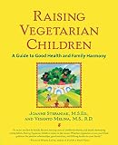 Stepaniak, Joanne: Raising Vegetarian Children: A Guide to Good Health and Family Harmony Stepaniak, Joanne: Raising Vegetarian Children: A Guide to Good Health and Family Harmony