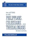 Bible. N.T. Epistles of Paul. English. Barclay. 1975: The Letters to the Philippians, Colossians, and Thessalonians Bible. N.T. Epistles of Paul. English. Barclay. 1975: The Letters to the Philippians, Colossians, and Thessalonians