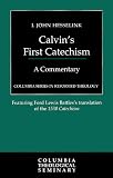 Calvin, Jean: Calvin's First Catechism: A Commentary Calvin, Jean: Calvin's First Catechism: A Commentary
