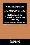 Johnson, William Stacy: The Mystery of God: Karl Barth and the Postmodern Foundations of Theology