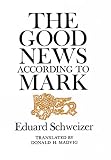 Schweizer, Eduard: The Good News According to Mark.