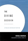Bowman, Donna: The Divine Decision: A Process Doctrine of Election Bowman, Donna: The Divine Decision: A Process Doctrine of Election