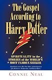Neal, Connie W.: The Gospel According to Harry Potter: Spiritual Themes in the Stories of the World's Most Famous Seeker Neal, Connie W.: The Gospel According to Harry Potter: Spiritual Themes in the Stories of the World's Most Famous Seeker
