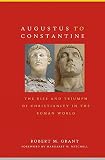 Grant, Robert McQueen: Augustus to Constantine: The Rise and Triumph of Christianity in the Roman World Grant, Robert McQueen: Augustus to Constantine: The Rise and Triumph of Christianity in the Roman World