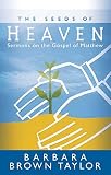 Taylor, Barbara Brown: The Seeds of Heaven: Sermons on the Gospel of Matthew