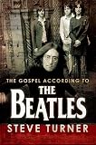 Turner, Steve: The Gospel According to the Beatles Turner, Steve: The Gospel According to the Beatles