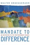 Brueggemann, Walter: Mandate to Difference: An Invitation to the Contemporary Church Brueggemann, Walter: Mandate to Difference: An Invitation to the Contemporary Church