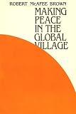 Brown, Robert McAfee: Making Peace in the Global Village