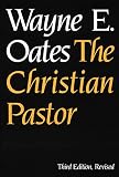 Oates, Wayne E.: The Christian Pastor Oates, Wayne E.: The Christian Pastor