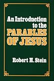 Stein, Robert H.: An Introduction to the Parables of Jesus Stein, Robert H.: An Introduction to the Parables of Jesus