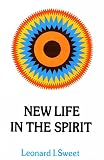 Sweet, Leonard I.: New Life in the Spirit Sweet, Leonard I.: New Life in the Spirit